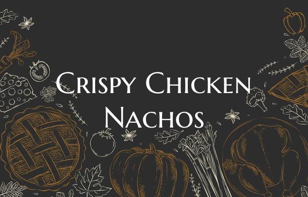 Crispy Chicken Nachos