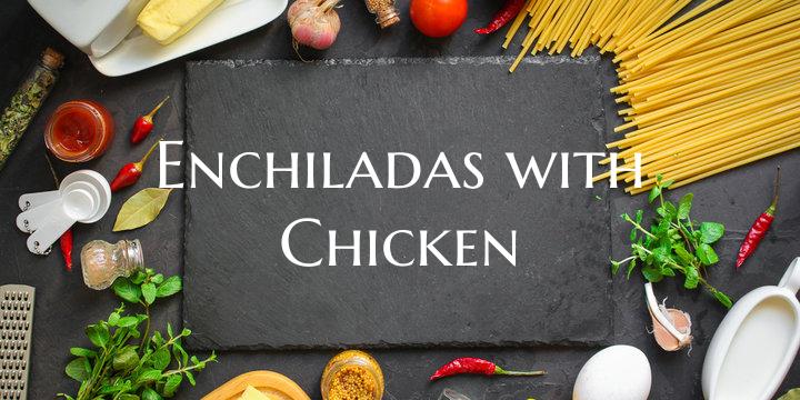 Enchiladas with Chicken