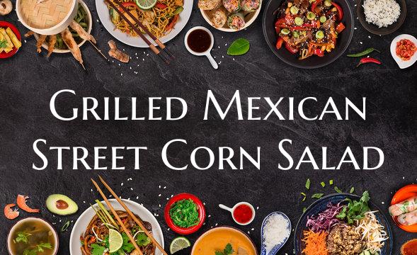 Grilled Mexican Street Corn ...