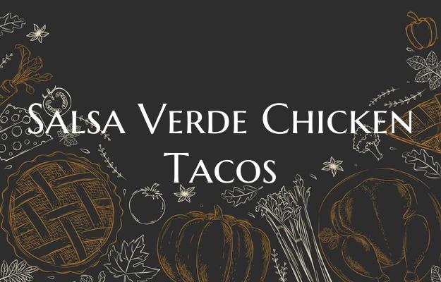 Salsa Verde Chicken Tacos