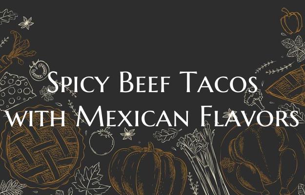Spicy Beef Tacos with Mexica...