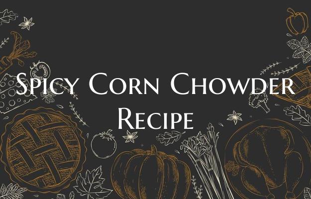 Spicy Corn Chowder Recipe