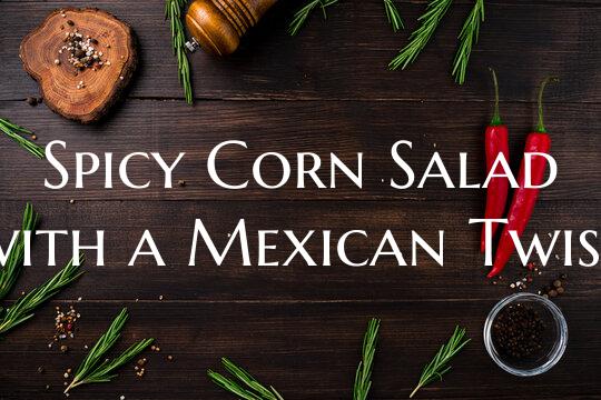 Spicy Corn Salad with a Mexi...