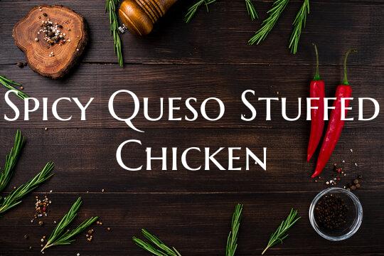 Spicy Queso Stuffed Chicken