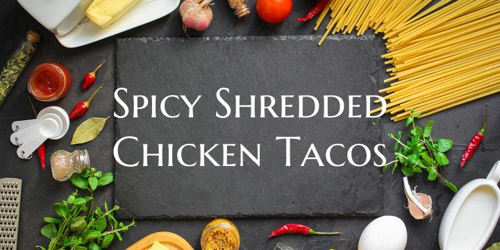 Spicy Shredded Chicken Tacos
